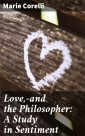 Love,-and the Philosopher: A Study in Sentiment