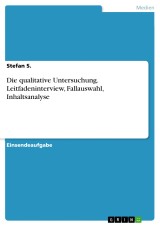 Die qualitative Untersuchung. Leitfadeninterview, Fallauswahl, Inhaltsanalyse