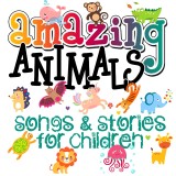 Amazing Animals! Songs & Stories for Children
