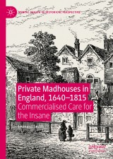 Private Madhouses in England, 1640-1815