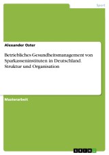 Betriebliches Gesundheitsmanagement von Sparkasseninstituten in Deutschland. Struktur und Organisation