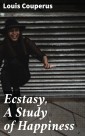Ecstasy, A Study of Happiness