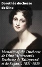 Memoirs of the Duchesse de Dino (Afterwards Duchesse de Talleyrand et de Sagan) , 1831-1835
