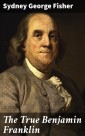 The True Benjamin Franklin