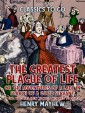 "The Greatest Plague Of Life, Or The Adventures Of A Lady In Search of A Good Servant By one who has been ""Almost Worried to Death"""