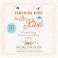 Teaching Kids to Be Kind - A Guide to Raising Compassionate and Caring Children (Unabridged)