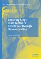 Exploring Single Black Mothers' Resistance Through Homeschooling
