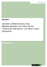 Alterität in Bilderbüchern. Eine Bilderbuchanalyse des Silent Books “Fledereule Eulenmaus” von Marie Louise Fitzpatrick