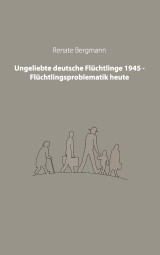 Ungeliebte deutsche Flüchtlinge 1945 - Flüchtlingsproblematik heute