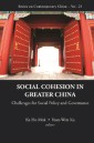 Social Cohesion In Greater China: Challenges For Social Policy And Governance