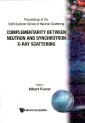 Complementarity Between Neutron And Synchrotron X-ray Scattering - Proceedings Of The Sixth Summer School Of Neutron Scattering