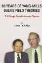 60 Years Of Yang-mills Gauge Field Theories: C N Yang's Contributions To Physics