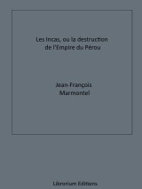 Les Incas, ou la Destruction de l'Empire du Pérou