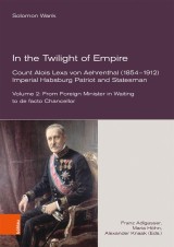 In the Twilight of Empire. Count Alois Lexa von Aehrenthal (1854-1912)