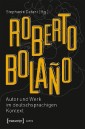 Roberto Bolaño: Autor und Werk im deutschsprachigen Kontext