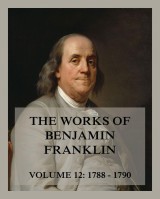 The Works of Benjamin Franklin, Volume 12