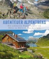 Alpentreks: Die schönsten Wanderungen von Hütte zu Hütte in den Ostalpen