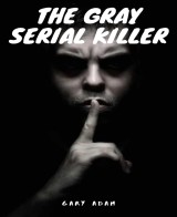 The Gray Serial Killer Book One