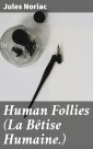 Human Follies (La Bêtise Humaine.)