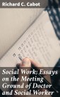 Social Work; Essays on the Meeting Ground of Doctor and Social Worker
