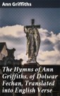 The Hymns of Ann Griffiths, of Dolwar Fechan, Translated into English Verse