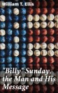 "Billy" Sunday, the Man and His Message
