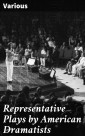 Representative Plays by American Dramatists