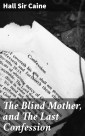 The Blind Mother, and The Last Confession