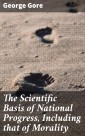 The Scientific Basis of National Progress, Including that of Morality