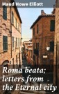 Roma beata; letters from the Eternal city