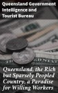 Queensland, the Rich but Sparsely Peopled Country, a Paradise for Willing Workers