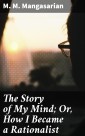 The Story of My Mind; Or, How I Became a Rationalist