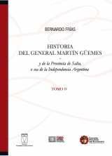 Historia del General Martín Güemes... Tomo IV
