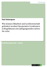 Wie können Mitarbeit und Lernbereitschaft gefördert werden? Kooperative Lernformen in Regelklassen der Jahrgangsstufen sieben bis zehn