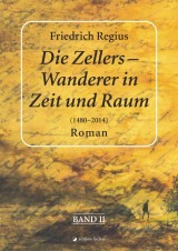 Die Zellers - Wanderer in Raum und Zeit (1480-2014), Band II