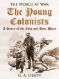 The Young Colonists / A Story of the Zulu and Boer Wars
