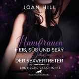 Hausfrauen: Heiß, süß & sexy - Der Sexvertreter / Erotik Audio Story / Erotisches Hörbuch