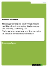 Trainingsplanung für ein Beweglichkeits- und Koordinationstraining. Verbesserung der Haltung, Linderung von Nackenschmerzen sowie von Beschwerden im Bereich der Lendenwirbelsäule