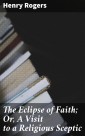 The Eclipse of Faith; Or, A Visit to a Religious Sceptic