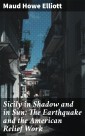 Sicily in Shadow and in Sun: The Earthquake and the American Relief Work