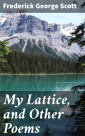 My Lattice, and Other Poems