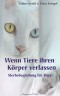 Wenn Tiere ihren Körper verlassen: Sterbebegleitung für Tiere