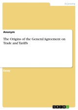 The Origins of the General Agreement on Trade and Tariffs
