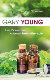 Gary Young: Der Pionier der modernen Aromatherapie