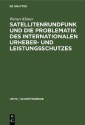 Satellitenrundfunk und die Problematik des internationalen Urheber- und Leistungsschutzes