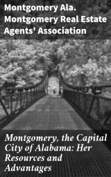 Montgomery, the Capital City of Alabama: Her Resources and Advantages