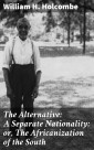 The Alternative: A Separate Nationality; or, The Africanization of the South