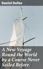A New Voyage Round the World by a Course Never Sailed Before