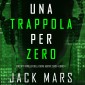 Una Trappola per Zero (Uno spy thriller della serie Agente Zero-Libro #4)