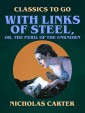 With Links of Steel, Or, The Peril of the Unknown